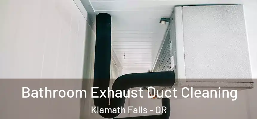  Bathroom Exhaust Duct Cleaning Klamath Falls - OR