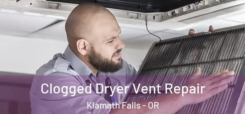  Clogged Dryer Vent Repair Klamath Falls - OR