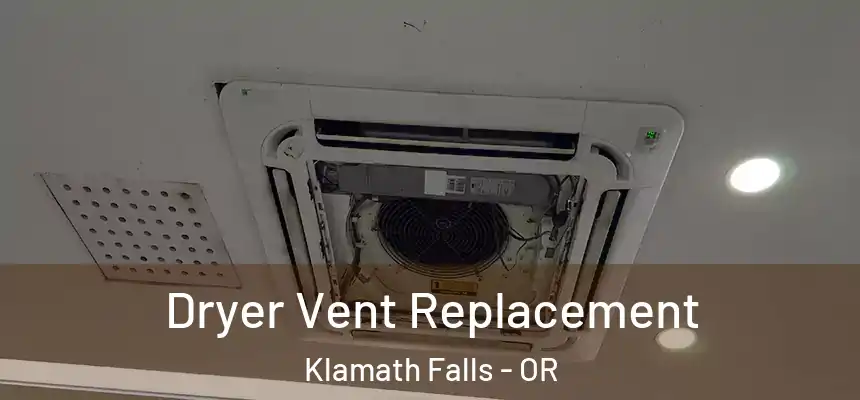  Dryer Vent Replacement Klamath Falls - OR