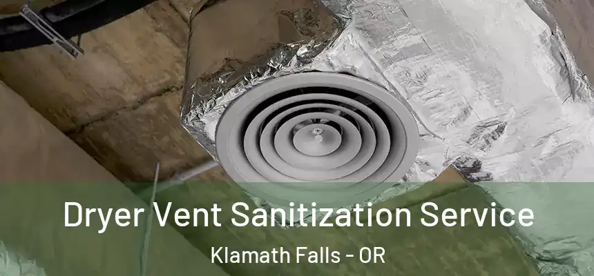  Dryer Vent Sanitization Service Klamath Falls - OR