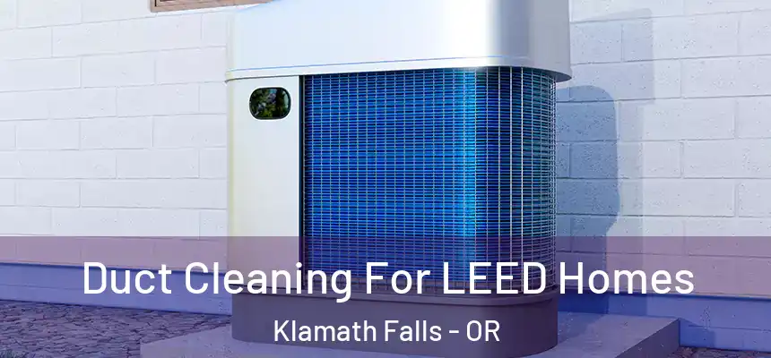 Duct Cleaning For LEED Homes Klamath Falls - OR